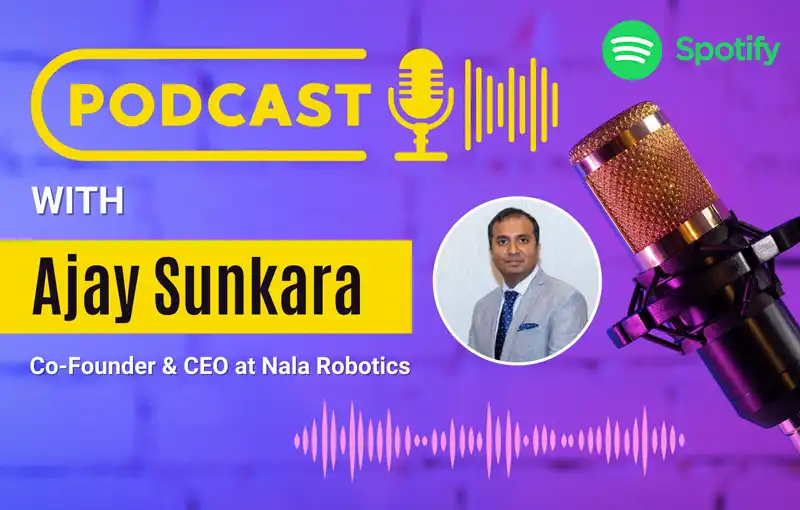 Ajay Sunkara Co-Founder and CEO at Nala Robotics Podcast with Spotify