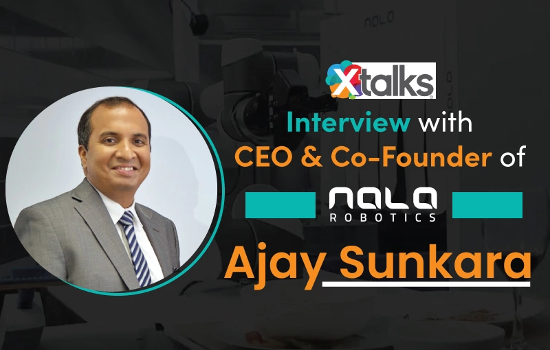 XTALKS Interview with CEO of Nala Robotics Ajay Sunkara